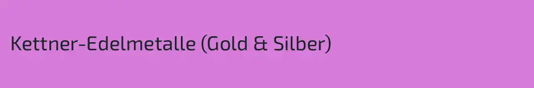 Kettner-Edelmetalle (Gold & Silber)